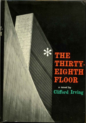 Item #000268 THE THIRTY-EIGHTH FLOOR. Clifford Irving
