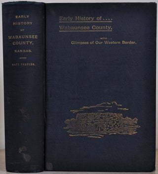 Item #000342 EARLY HISTORY. WABAUNSEE COUNTY, KANSAS, WITH STORIES OF PIONEER DAYS AND GLIMPSES...