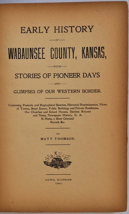 EARLY HISTORY. WABAUNSEE COUNTY, KANSAS, WITH STORIES OF PIONEER DAYS AND GLIMPSES OF OUR WESTERN BORDER.
