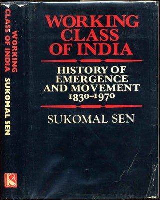 Item #000607 WORKING CLASS OF INDIA. History of Emergence and Movement 1830-1970. Sukomal Sen