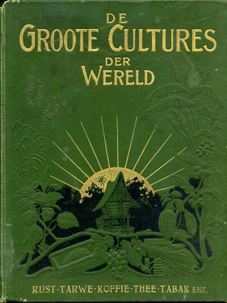 Item #000734 DE GROOTE CULTURES DER WERELD HAAR GESCHIEDENIS, TEELT EN NUTTICE TOEPASSING. J. E....