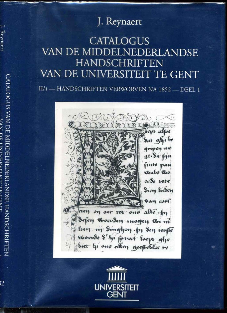 Item #000749 CATALOGUS VAN DE MIDDELNEDERLANDSE HANDSCHRIFTEN VAN DE UNIVERSITEIT TE GENT. II/1--De Handschriften Vervorven NA 1852--Deel 1. J. Reynaert.
