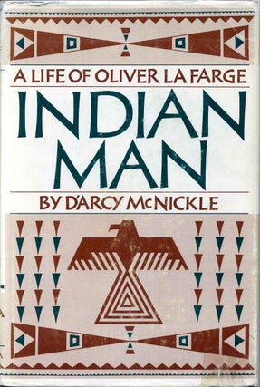 Item #000833 INDIAN MAN. A Life of Oliver La Farge. D'Arcy McNickle