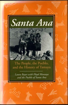 Item #000842 SANTA ANA. The People, the Pueblo, and the History of Tamaya. Laura Bayer, Floyd...