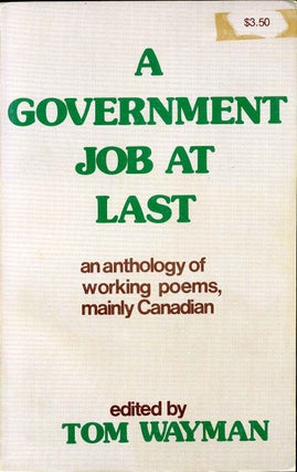 Item #000854 A GOVERNMENT JOB AT LAST. An Anthology of Working Poems, Mainly Canadian. Tom Wayman