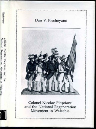 Item #000906 COLONEL NICOLAE PLESOIANU AND THE NATIONAL REGENERATION MOVEMENT IN WALACHIA. Dan V....