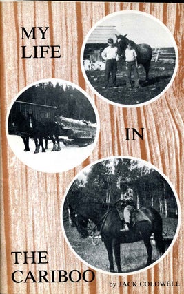 Item #001079 MY LIFE IN THE CARIBOO. Signed by author. Jack Coldwell