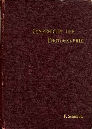 Item #001156 COMPENDIUM DER PRAKTISCHEN PHOTOGRAPHIE. F. Schmidt