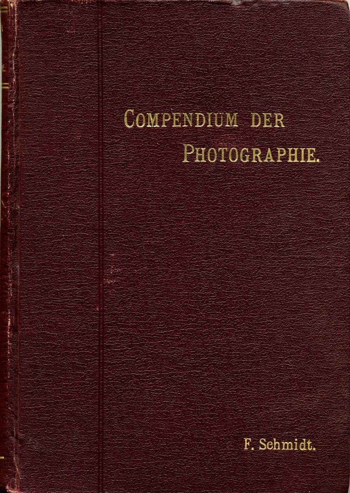 Item #001156 COMPENDIUM DER PRAKTISCHEN PHOTOGRAPHIE. F. Schmidt.