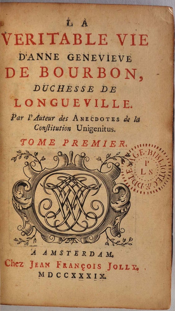 Item #001195 LA VERITABLE VIE D'ANNE GENEVIEVE DE BOURBON, DUCHESSE DE LONGUEVILLE. Par l'Auteur des Anecdotes de la Constituation Unigenitus. Joseph Franois Bourgoin de Villefore.