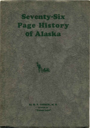 Item #001208 SEVENTY-SIX PAGE HISTORY OF ALASKA. By the Author of "Totem Lore." Signed by H.P....