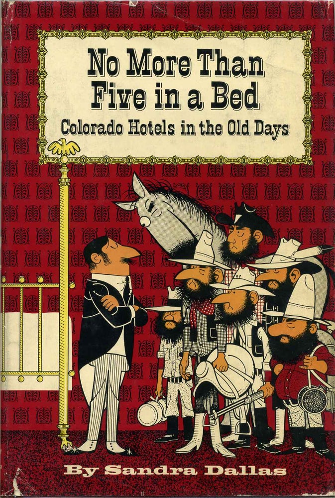 Item #001372 NO MORE THAN FIVE IN A BED. Colorado Hotels in the Old Days. Sandra Dallas.