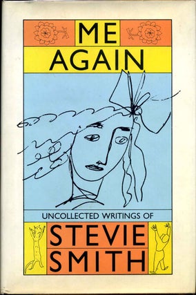 Item #001552 ME AGAIN. Uncollected Writings of Stevie Smith. Illustrated by Herself. Stevie Smith