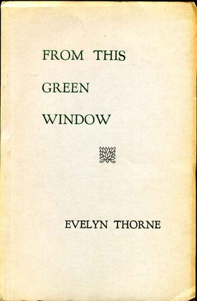 Item #001605 FROM THIS GREEN WINDOW. Evelyn Thorne