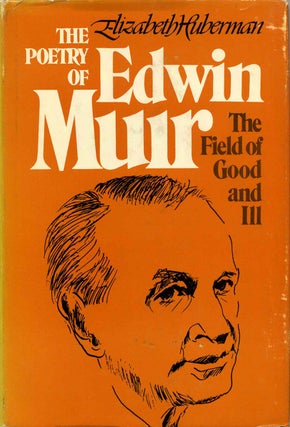 Item #001700 THE POETRY OF EDWIN MUIR. The Field of Good and Ill. Elizabeth Huberman