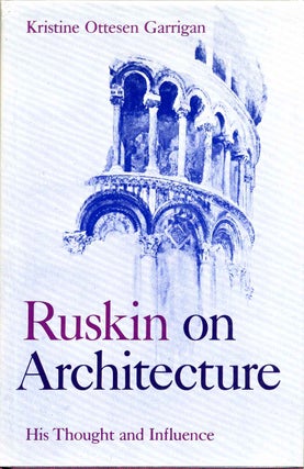 Item #001853 RUSKIN ON ARCHITECTURE. His Thought and Influence. Kristine Ottesen Garrigan