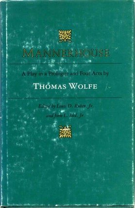 Item #001960 MANNERHOUSE. A Play in a Prologue and Four Acts. Thomas Wolfe, Louis D. Rubin Jr.,...
