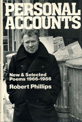 Item #002117 PERSONAL ACCOUNTS. New & Selected Poems 1966-1986. Signed by Robert Phillips. Robert...