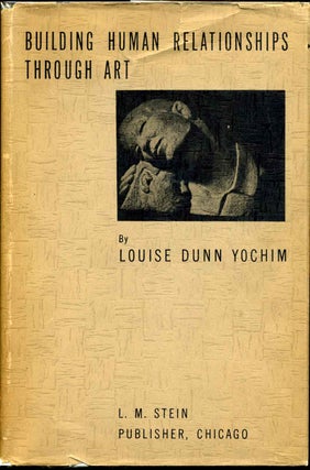 Item #002136 BUILDING HUMAN RELATIONSHIPS THROUGH ART. Louise Dunn Yochim