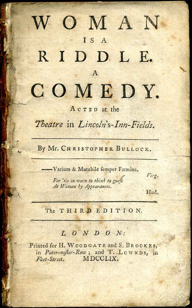 Item #002182 WOMAN IS A RIDDLE. A COMEDY. Acted at the Theatre in Lincoln's-Inn-Fields. Christopher Bullock.