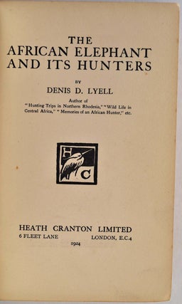 Item #002391 THE AFRICAN ELEPHANT AND ITS HUNTERS. Denis D. Lyell