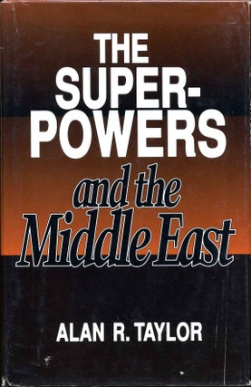 Item #002446 THE SUPERPOWERS AND THE MIDDLE EAST. Alan R. Taylor