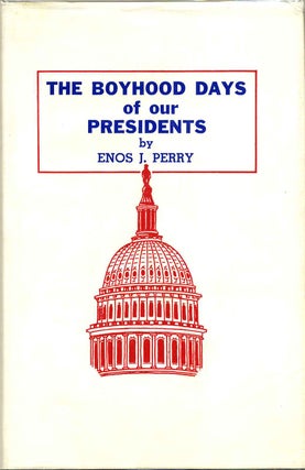 Item #002453 THE BOYHOOD DAYS OF OUR PRESIDENTS. Enos J. Perry