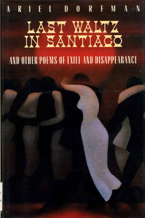 Item #002468 LAST WALTZ IN SANTIAGO. And Other Poems of Exile and Disappearance. Signed and...