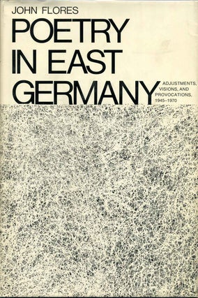 Item #002504 POETRY IN EAST GERMANY. Adjustments, Visions and Provocations 1945-1970. John Flores