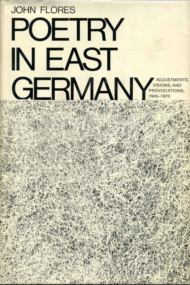 Item #002504 POETRY IN EAST GERMANY. Adjustments, Visions and Provocations 1945-1970. John Flores.