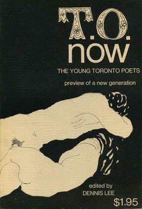 Item #002801 T. O. NOW. The Young Toronto Poets. Preview of a New Generation. Dennis Lee