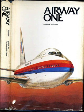 Item #002901 AIRWAY ONE. A Narrative of United Airlines and its Leaders. Robert E. Johnson