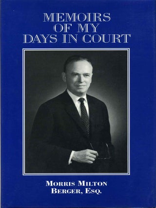 Item #002907 MEMOIRS OF MY DAYS IN COURT. Morris Milton Berger