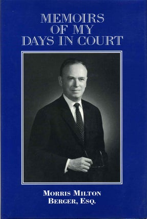 Item #002907 MEMOIRS OF MY DAYS IN COURT. Morris Milton Berger