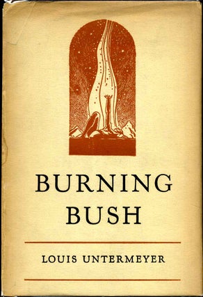 Item #002987 BURNING BUSH. Inscribed and signed by Louis Untermeyer. Louis Untermeyer