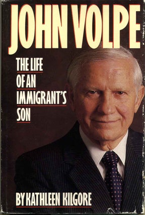 Item #003021 JOHN VOLPE. The Life of an Immigrant's Son. Inscribed by Volpe. Kathleen Kilgore