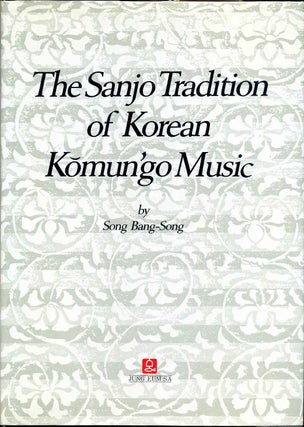 Item #003069 THE SANJO TRADITION OF KOREAN KOMUN'GO MUSIC. Song Bang-song