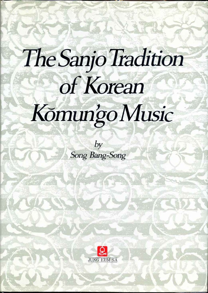 Item #003069 THE SANJO TRADITION OF KOREAN KOMUN'GO MUSIC. Song Bang-song.