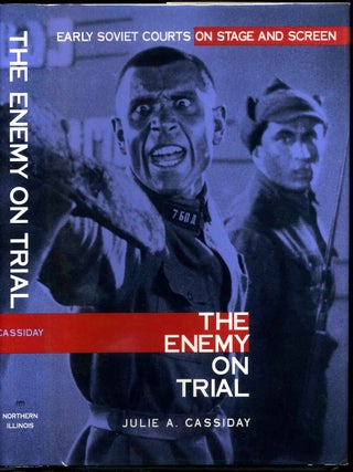 Item #003221 THE ENEMY ON TRIAL. Early Soviet Courts on Stage and Screen. Julie A. Cassiday