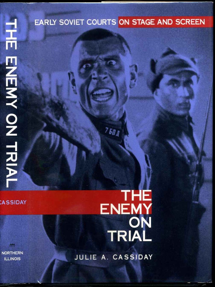 Item #003221 THE ENEMY ON TRIAL. Early Soviet Courts on Stage and Screen. Julie A. Cassiday.