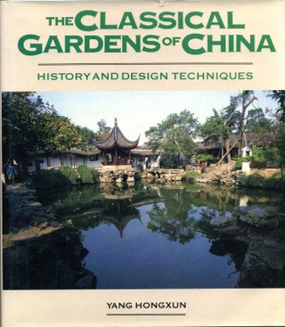 Item #003341 THE CLASSICAL GARDENS OF CHINA. History and Design Techniques. Yang Hongxun
