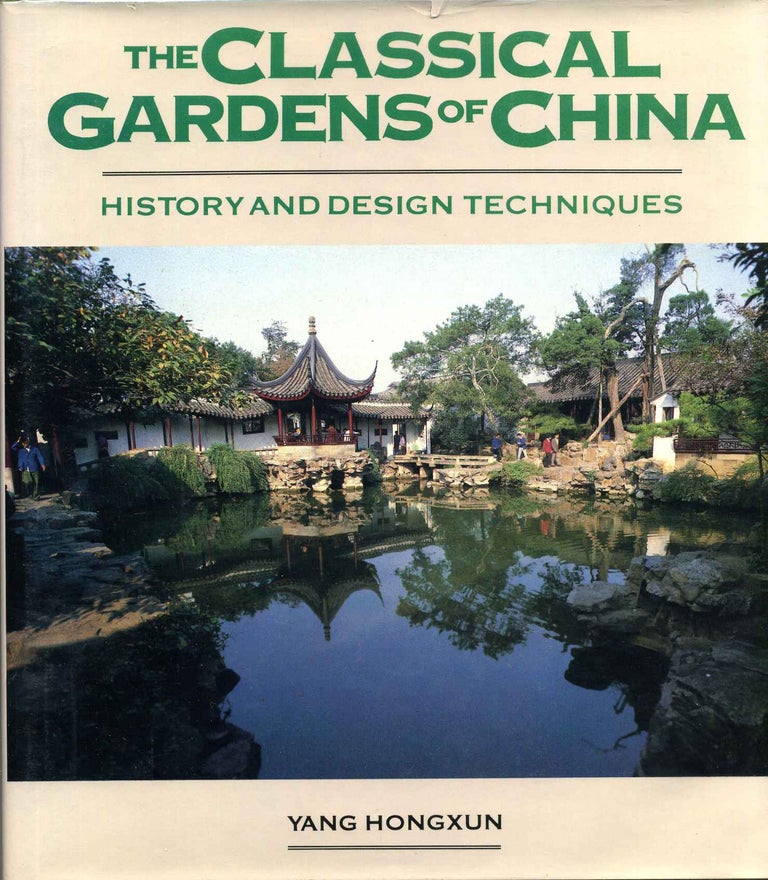 Item #003341 THE CLASSICAL GARDENS OF CHINA. History and Design Techniques. Yang Hongxun.