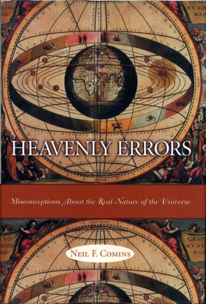 Item #003367 HEAVENLY ERRORS. Misconceptions about the Real Nature of the Universe. Neil F. Comins