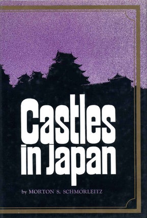 Item #003403 CASTLES IN JAPAN. Morton S. Schmorleitz