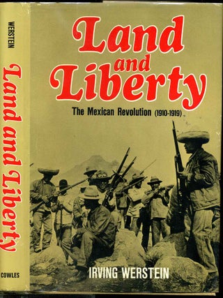 Item #003495 LAND AND LIBERTY. The Mexican Revolution (1910 - 1919). Irving Werstein