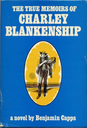 Item #003505 THE TRUE MEMOIRS OF CHARLEY BLANKENSHIP. Benjamin Capps