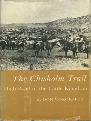 Item #003506 THE CHISHOLM TRAIL. High Road of the Cattle Kingdom. Don Worcester