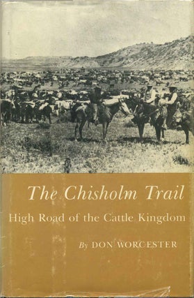 Item #003506 THE CHISHOLM TRAIL. High Road of the Cattle Kingdom. Don Worcester
