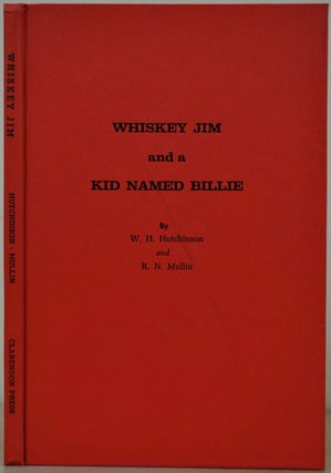 Item #003511 WHISKEY JIM AND A KID NAMED BILLIE. W. H. Hutchinson, R. N. Mullin
