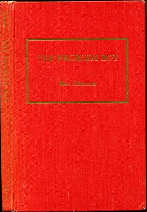 Item #003877 THE PROBLEM BOY. What You Can Do About the Juvenile Delinquency Problem. Ben Solomon